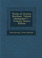 Works of Jeremy Bentham, Volume 3, Part 1 - Primary Source Edition,1295384671,9781295384679