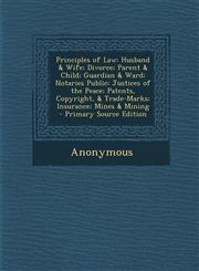 Principles of Law Husband & Wife; Divorce; Parent & Child; Guardian & Ward; Notaries Public; Justices of the Peace; Patents, Copyright,,1287673392,9781287673392