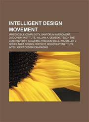 Intelligent design movement Irreducible complexity, Santorum Amendment, Discovery Institute, William A. Dembski, Teach the Controversy,1157658369,9781157658368