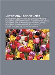 Nutritional deficiencies Kwashiorkor, Scurvy, Iron deficiency, Vitamin B12 deficiency, Copper deficiency, Zinc deficiency, Iodine deficiency,1155569385,9781155569383