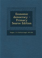 Economic Democracy - Primary Source Edition,1294671510,9781294671510