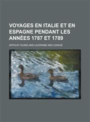 Voyages En Italie Et En Espagne Pendant Les Annees 1787 Et 1789,1234641984,9781234641986