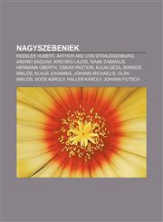 Nagyszebeniek Kessler Hubert, Arthur Arz Von Straussenburg, Andrei Aguna, Kreybig Lajos, Isaak Zabanius, Hermann Oberth, Oskar Pasti,1232915602,9781232915607