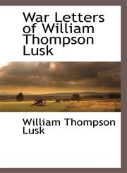 War Letters of William Thompson Lusk,111331916X,9781113319166