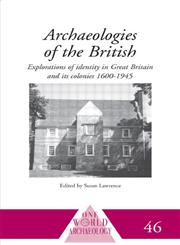 Archaeologies of the British Explorations of Identity in the United Kingdom and Its Colonies, 1600-1945,0415217008,9780415217002