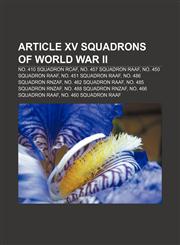 Article XV squadrons of World War II No. 410 Squadron RCAF, No. 457 Squadron RAAF, No. 450 Squadron RAAF, No. 451 Squadron RAAF,123309095X,9781233090952