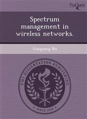 Spectrum management in wireless networks.,1249051673,9781249051671