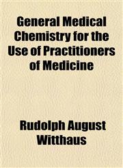 General Medical Chemistry for the Use of Practitioners of Medicine,1152260669,9781152260665