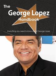 The George Lopez Handbook - Everything You Need to Know about George Lopez,1488502641,9781488502644