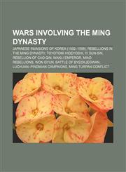 Wars involving the Ming Dynasty Japanese invasions of Korea (1592-1598), Rebellions in the Ming Dynasty, Toyotomi Hideyoshi, Yi Sun-sin,1158270968,9781158270965