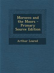 Morocco and the Moors,1289540934,9781289540937