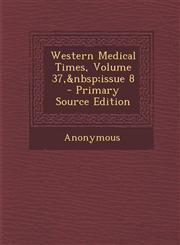 Western Medical Times, Volume 37,&nbsp;issue 8 - Primary Source Edition,1295140551,9781295140558