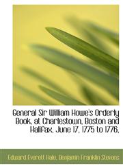 General Sir William Howe's Orderly Book, at Charlestown, Boston and Halifax, June 17, 1775 to 1776,,1113770139,9781113770134
