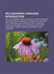 Nilo-Saharan language Introduction Shilluk language, Maasai language, Gumuz language, Eastern Sudanic languages, Tadaksahak language,1155940458,9781155940458