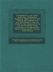 Developments in the Other South Asia Afghanistan, Bangladesh, Nepal, and Sri Lanka: Hearing and Markups on H. Con. Res. 278 and H. Con. Res. 216 Be,1287802117,9781287802112
