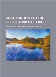 Contributions to the life histories of fishes,1230161635,9781230161631