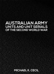 Australian Army Units and Unit Serials of the Second World War,1621374793,9781621374794
