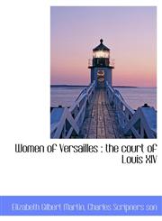 Women of Versailles the court of Louis XIV,1140211560,9781140211563
