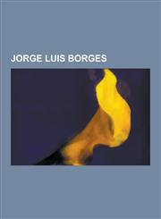 Jorge Luis Borges Works by Jorge Luis Borges, Jorge Luis Borges Bibliography, Book of Imaginary Beings, Uqbar, Borges on Martin Fierro,,1230575251,9781230575254