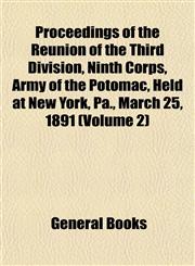 Proceedings of the Reunion of the Third Division, Ninth Corps, Army of the Potomac, Held at New York, Pa., March 25, 1891 (Volume 2),1153393182,9781153393188