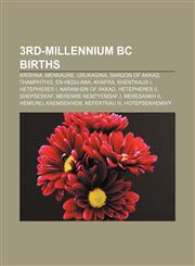 3rd-millennium BC births Krishna, Menkaure, Urukagina, Sargon of Akkad, Thamphthis, En-hedu-ana, Khafra, Khentkaus I, Hetepheres I,115681264X,9781156812648