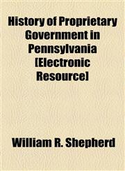 History of Proprietary Government in Pennsylvania [Electronic Resource],1154735982,9781154735987