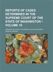 Reports of Cases Determined in the Supreme Court of the State of Washington (Volume 10),115015750X,9781150157509