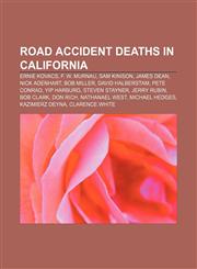 Road accident deaths in California Ernie Kovacs, F. W. Murnau, Sam Kinison, James Dean, Nick Adenhart, Bob Miller, David Halberstam,115559620X,9781155596204