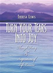 Turn Your Tears Into Joy Through Poetry & Inspirations of Life Lessons,1424171407,9781424171408