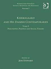 Tome I, Vol. 7 Kierkegaard and his Danish Contemporaries - Philosophy, Politics and Social Theory,075466872X,9780754668725