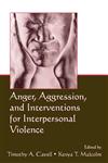 Anger, Aggression, And Interventions for Interpersonal Violence,0805861521,9780805861525