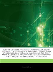 Articles On Politics Of Bexley, including Colyers (ward), North End (bexley Ward), Blendon And Penhill (ward), James Wellbeloved, Gareth Bacon, Ian Clement, Old Bexley And Sidcup (uk Parliament Constituency),1244907308,9781244907300