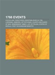 1766 Events States and territories disestablished in 1766, Lorraine, Zamorin, Vettathunad, Counts and Dukes of Bar, Remiremont Abbey,1156324645,9781156324646
