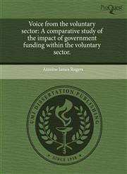 Voice from the voluntary sector A comparative study of the impact of government funding within the voluntary sector.,1243565071,9781243565075