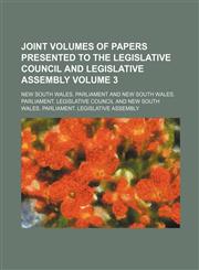 Joint volumes of papers presented to the Legislative Council and Legislative Assembly Volume 3,1231251042,9781231251041