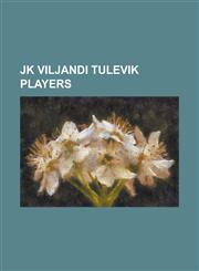 Jk Viljandi Tulevik Players Aivar Anniste, Alari Lell, Aleksander Saharov, Aleksandr Kulik, Alo Dupikov, Andrei Sidorenkov, Andre Anis, Dmitri Ust,1155363590,9781155363592