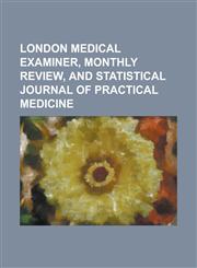 London Medical Examiner, Monthly Review, and Statistical Journal of Practical Medicine,1151231479,9781151231475