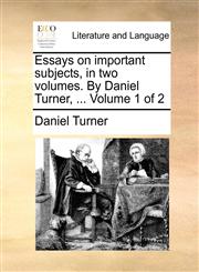 Essays on important subjects, in two volumes. By Daniel Turner, ...  Volume 1 of 2,1140944738,9781140944737