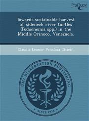 Towards sustainable harvest of sideneck river turtles (Podocnemis spp.) in the Middle Orinoco, Venezuela.,1243778954,9781243778956