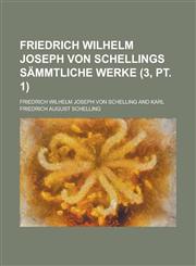 Friedrich Wilhelm Joseph Von Schellings Sammtliche Werke (3, PT. 1),1235125300,9781235125300