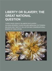 Liberty or Slavery; The Great National Question. Three Prize Essays on American Slavery,1151492450,9781151492456