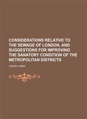 Considerations Relative to the Sewage of London, and Suggestions for Improving the Sanatory Condition of the Metropolitan Districts,1151312711,9781151312716