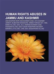 Human rights abuses in Jammu and Kashmir 2009 Shopian rape and murder case, 2010 Kashmir unrest, Bijbehara Massacre, Armed Forces Act, 1958,1156723515,9781156723517