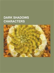 Dark Shadows Characters Angelique Bouchard Collins, Quentin Collins, Barnabas Collins, Willie Loomis, Victoria Winters, Julia Hoffman, Daniel,1230493875,9781230493879