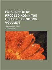 Precedents of Proceedings in the House of Commons (Volume 1); With Observations,115423066X,9781154230666