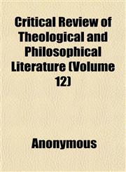 Critical Review of Theological and Philosophical Literature (Volume 12),1152013548,9781152013544