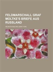 Feldmarschall Graf Moltke's Briefe Aus Russland,1234425319,9781234425319