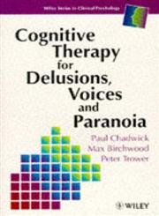 Cognitive Therapy for Delusions, Voices and Paranoia,0471961736,9780471961734