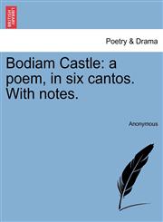 Bodiam Castle a poem, in six cantos. With notes.,1241035644,9781241035648
