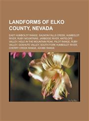 Landforms of Elko County, Nevada East Humboldt Range, Salmon Falls Creek, Humboldt River, Ruby Mountains, Jarbidge River, Antelope Valley,1233182684,9781233182688